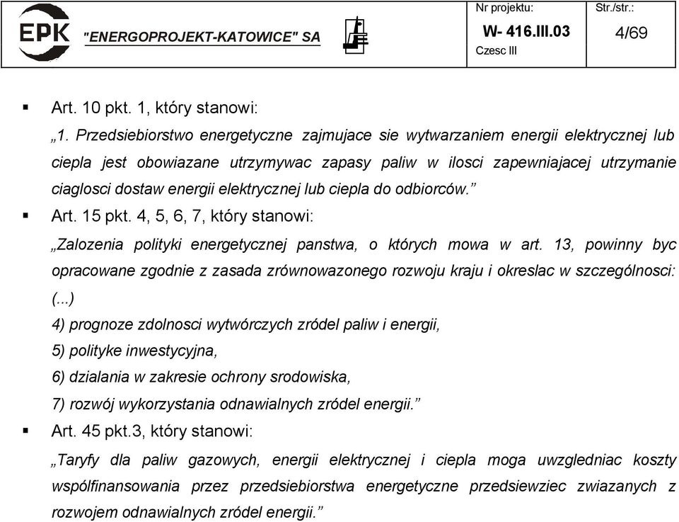 elektrycznej lub ciepla do odbiorców. Art. 15 pkt. 4, 5, 6, 7, który stanowi: Zalozenia polityki energetycznej panstwa, o których mowa w art.