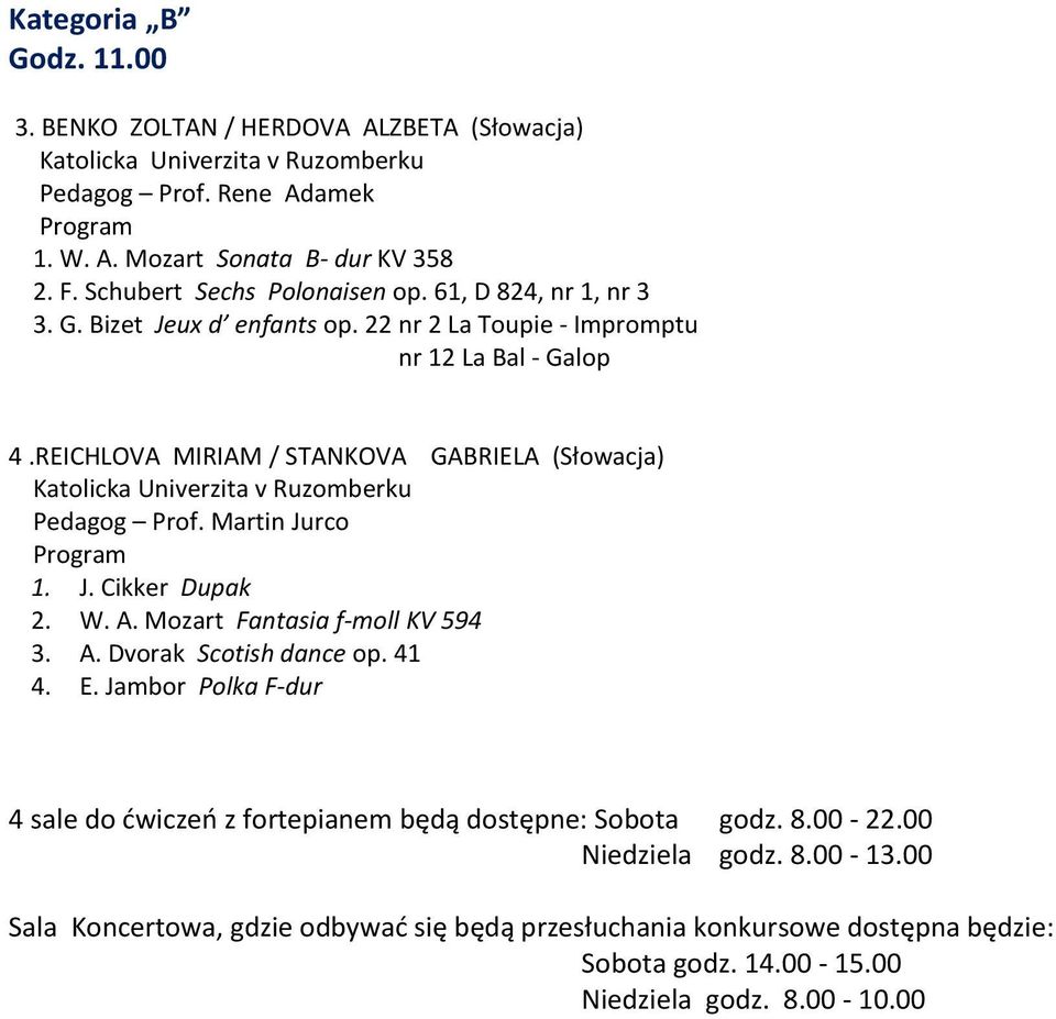 Martin Jurco 1. J. Cikker Dupak 2. W. A. Mozart Fantasia f-moll KV 594 3. A. Dvorak Scotish dance op. 41 4. E.