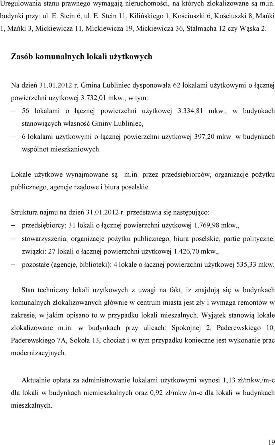 Zasób komunalnych lokali użytkowych Na dzień 31.01.2012 r. Gmina Lubliniec dysponowała 62 lokalami użytkowymi o łącznej powierzchni użytkowej 3.732,01 mkw.