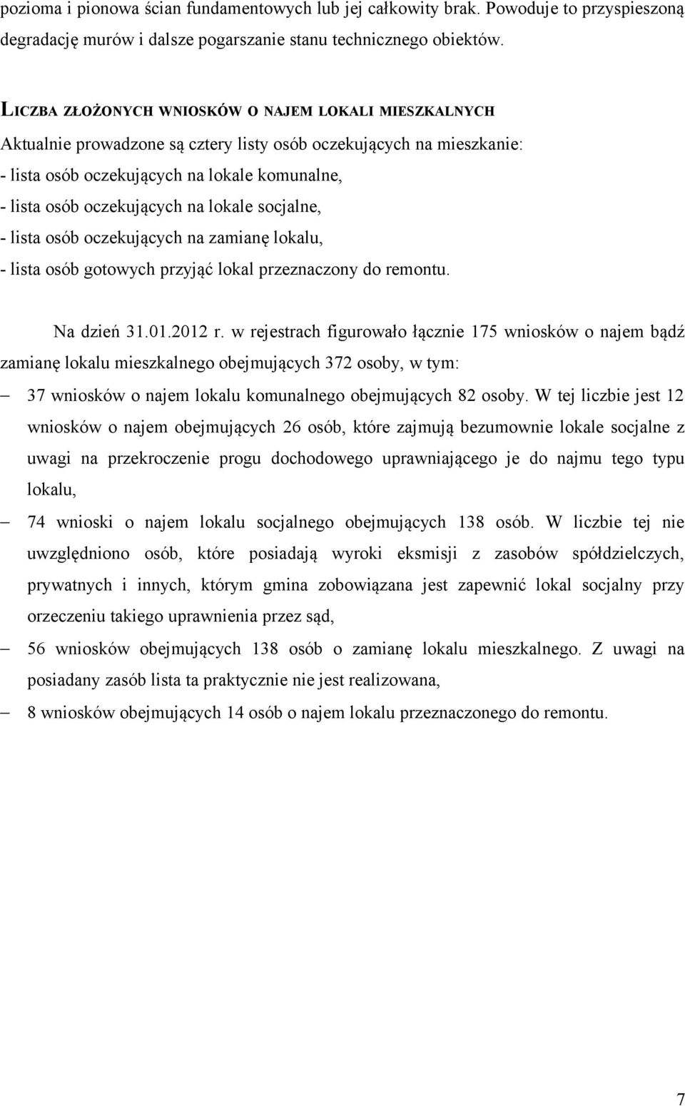 lokale socjalne, - lista osób oczekujących na zamianę lokalu, - lista osób gotowych przyjąć lokal przeznaczony do remontu. Na dzień 31.01.2012 r.