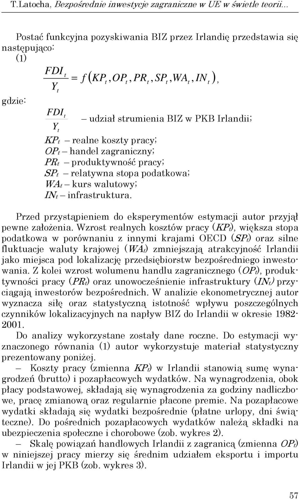 Przed przysąpieniem do eksperymenów esymacji auor przyjął pewne założenia.