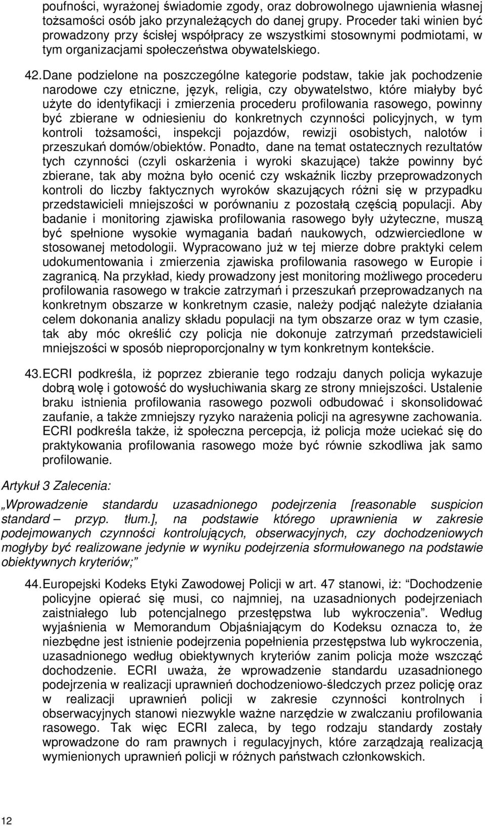 Dane podzielone na poszczególne kategorie podstaw, takie jak pochodzenie narodowe czy etniczne, język, religia, czy obywatelstwo, które miałyby być uŝyte do identyfikacji i zmierzenia procederu