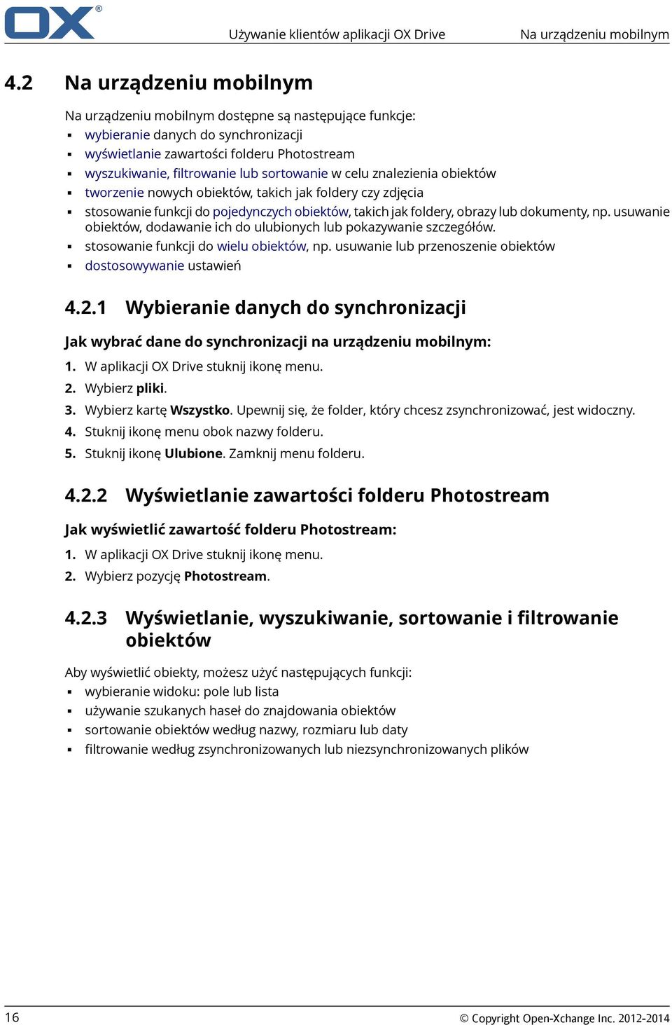 sortowanie w celu znalezienia obiektów tworzenie nowych obiektów, takich jak foldery czy zdjęcia stosowanie funkcji do pojedynczych obiektów, takich jak foldery, obrazy lub dokumenty, np.