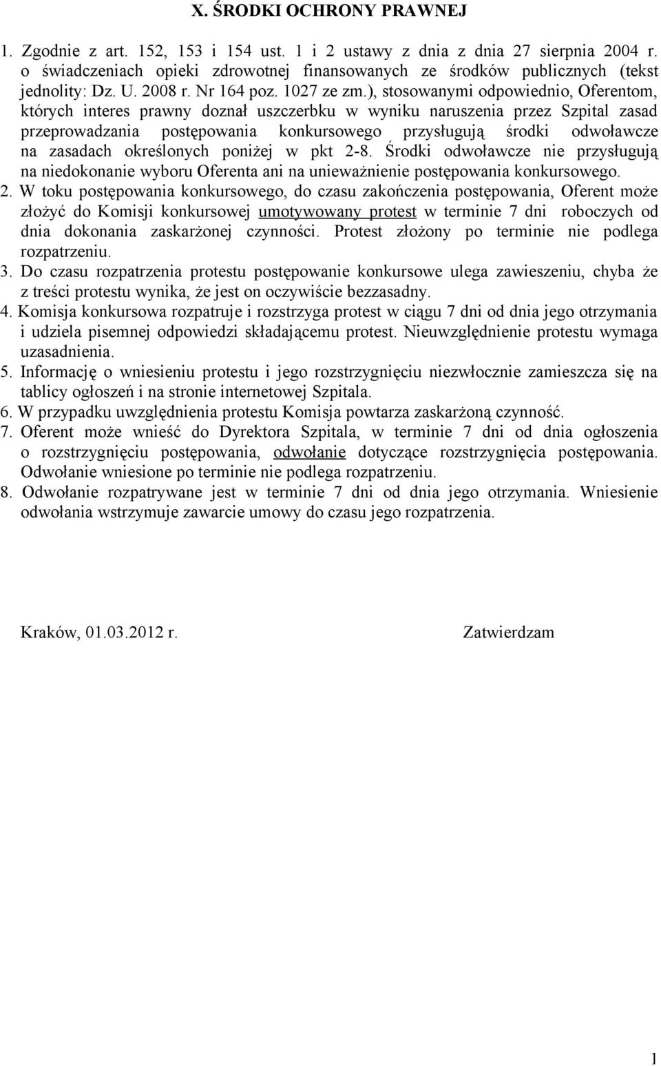 ), stosowanymi odpowiednio, Oferentom, których interes prawny doznał uszczerbku w wyniku naruszenia przez Szpital zasad przeprowadzania postępowania konkursowego przysługują środki odwoławcze na