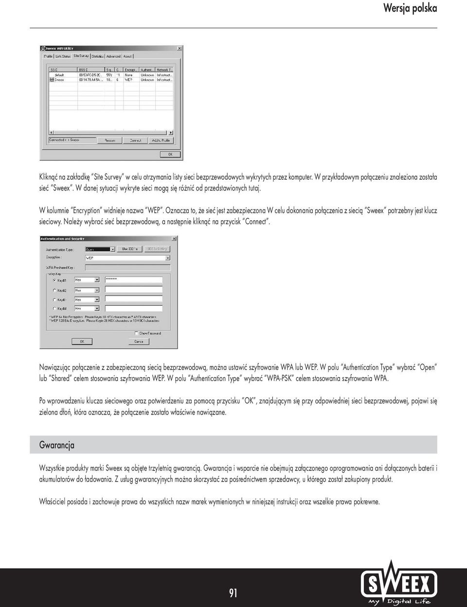 Oznacza to, że sieć jest zabezpieczona W celu dokonania połączenia z siecią Sweex potrzebny jest klucz sieciowy. Należy wybrać sieć bezprzewodową, a następnie kliknąć na przycisk Connect.