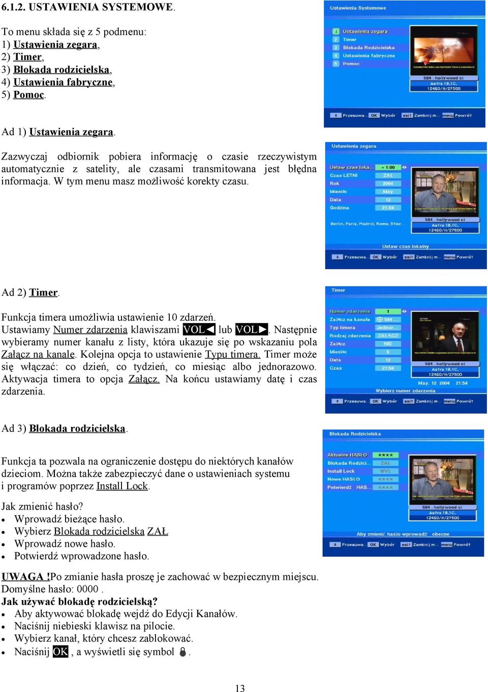 Funkcja timera umożliwia ustawienie 10 zdarzeń. Ustawiamy Numer zdarzenia klawiszami VOL lub VOL. Następnie wybieramy numer kanału z listy, która ukazuje się po wskazaniu pola Załącz na kanale.