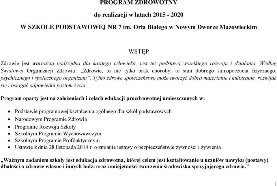 Według Światowej Organizacji Zdrowia:,,Zdrowie, to nie tylko brak choroby; to stan dobrego samopoczucia fizycznego, psychicznego i społecznego organizmu.