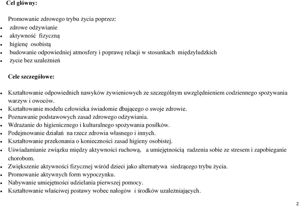 Kształtowanie modelu człowieka świadomie dbającego o swoje zdrowie. Poznawanie podstawowych zasad zdrowego odżywiania. Wdrażanie do higienicznego i kulturalnego spożywania posiłków.