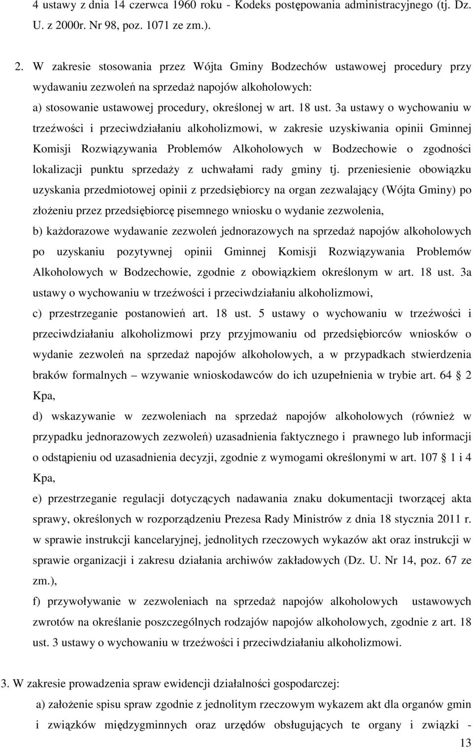 W zakresie stosowania przez Wójta Gminy Bodzechów ustawowej procedury przy wydawaniu zezwoleń na sprzedaż napojów alkoholowych: a) stosowanie ustawowej procedury, określonej w art. 18 ust.