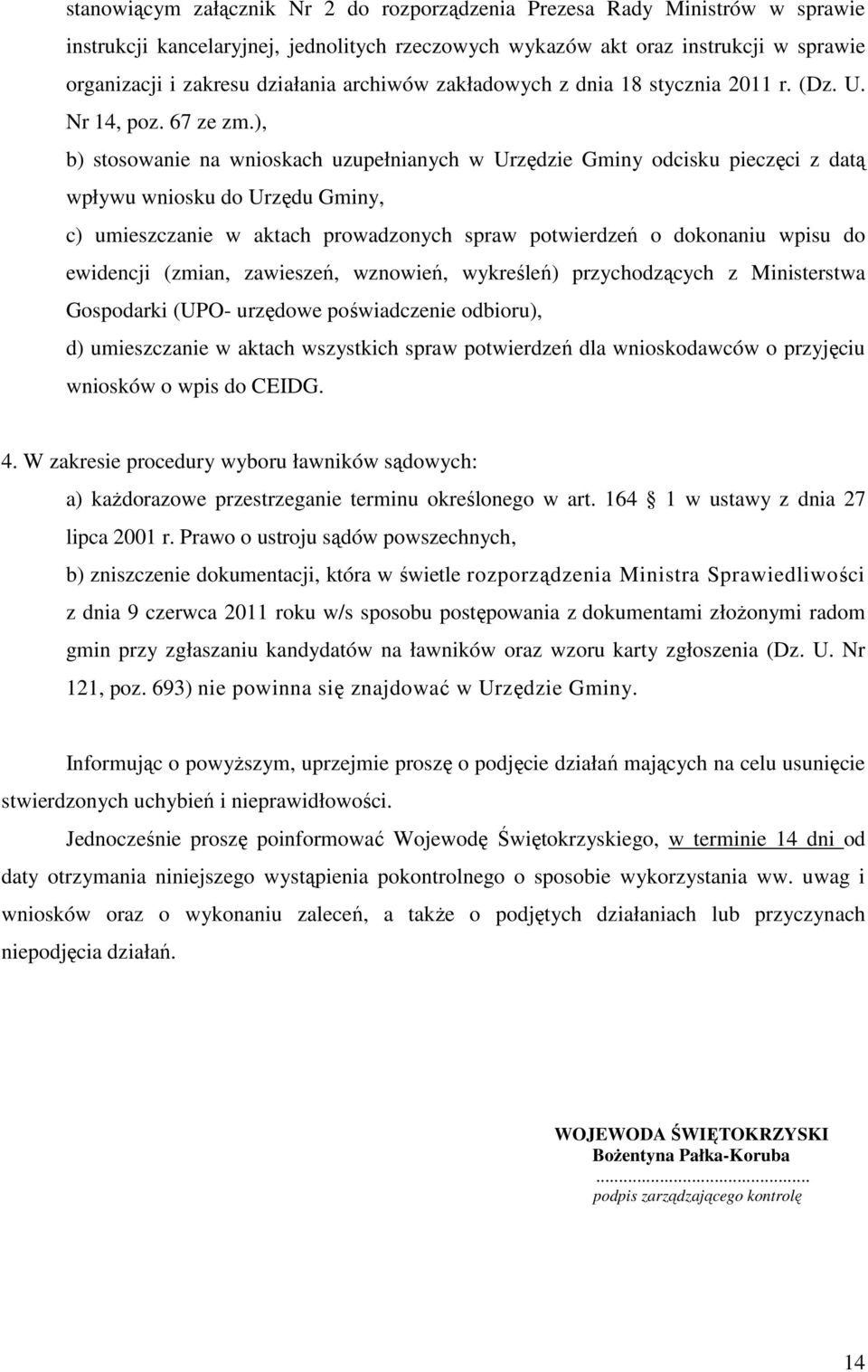 ), b) stosowanie na wnioskach uzupełnianych w Urzędzie Gminy odcisku pieczęci z datą wpływu wniosku do Urzędu Gminy, c) umieszczanie w aktach prowadzonych spraw potwierdzeń o dokonaniu wpisu do