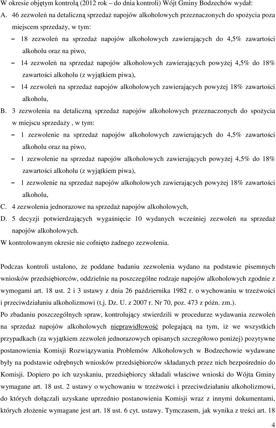 alkoholu oraz na piwo, - 14 zezwoleń na sprzedaż napojów alkoholowych zawierających powyżej 4,5% do 18% zawartości alkoholu (z wyjątkiem piwa), - 14 zezwoleń na sprzedaż napojów alkoholowych