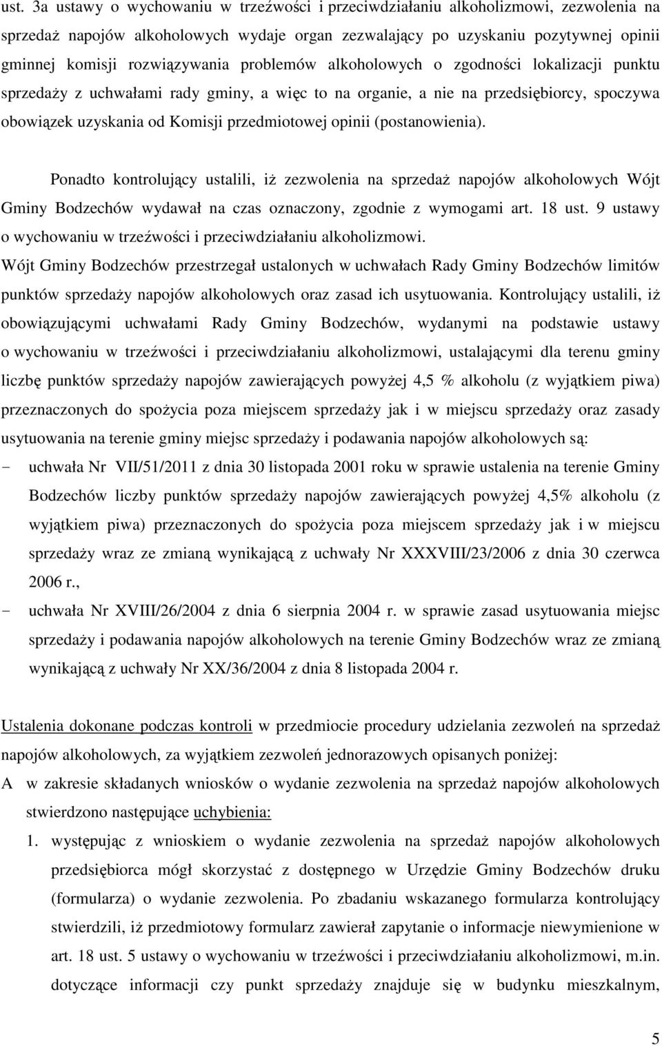 przedmiotowej opinii (postanowienia). Ponadto kontrolujący ustalili, iż zezwolenia na sprzedaż napojów alkoholowych Wójt Gminy Bodzechów wydawał na czas oznaczony, zgodnie z wymogami art. 18 ust.