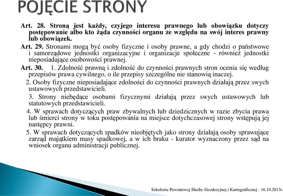 1. Zdolność prawną i zdolność do czynności prawnych stron ocenia się według przepisów prawa cywilnego, o ile przepisy szczególne nie stanowią inaczej. 2.