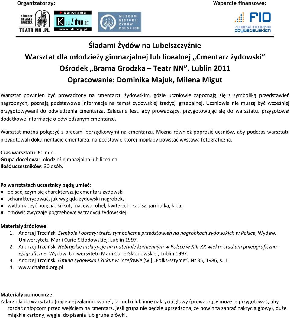 informacje na temat żydowskiej tradycji grzebalnej. Uczniowie nie muszą byd wcześniej przygotowywani do odwiedzenia cmentarza.