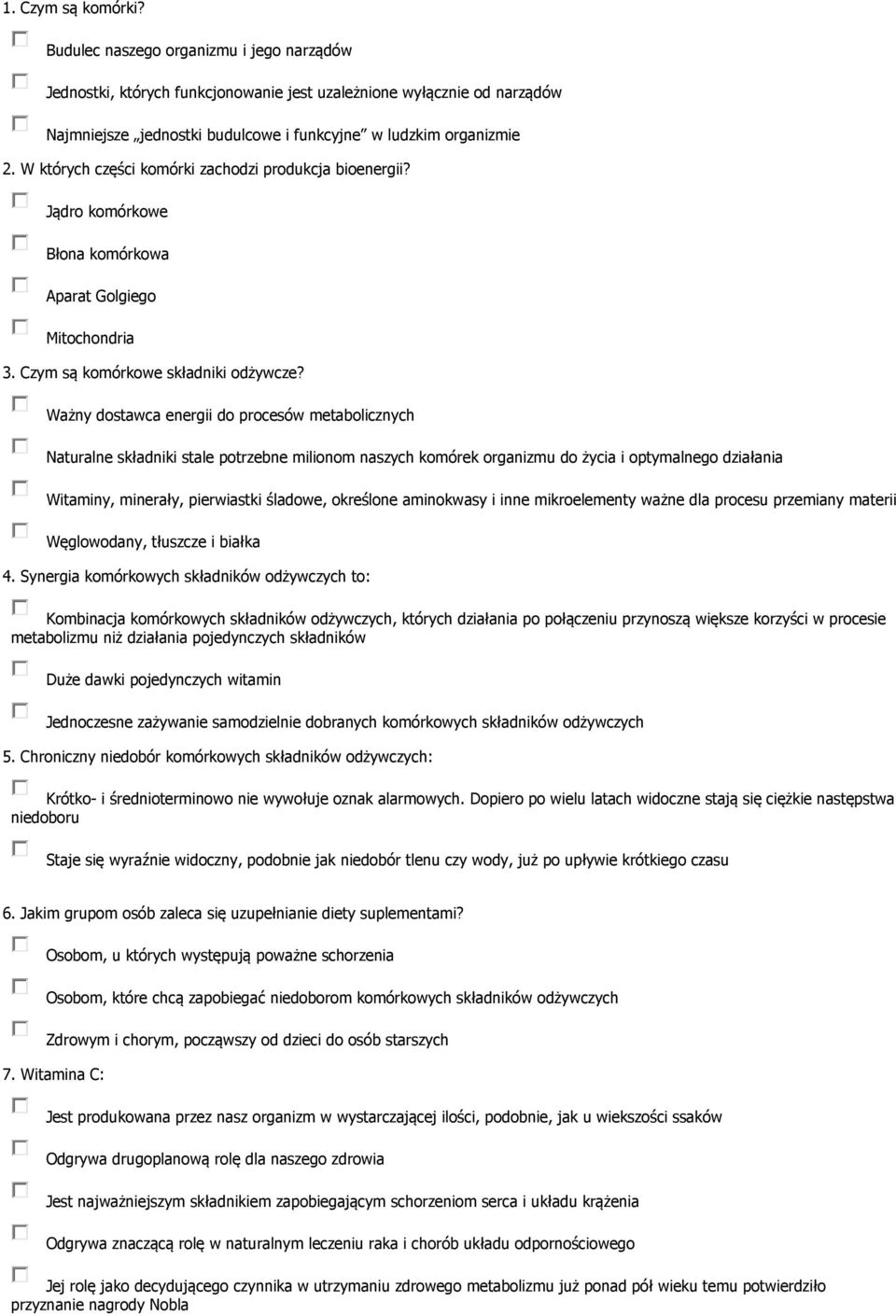 W których części komórki zachodzi produkcja bioenergii? Jądro komórkowe Błona komórkowa Aparat Golgiego Mitochondria 3. Czym są komórkowe składniki odżywcze?