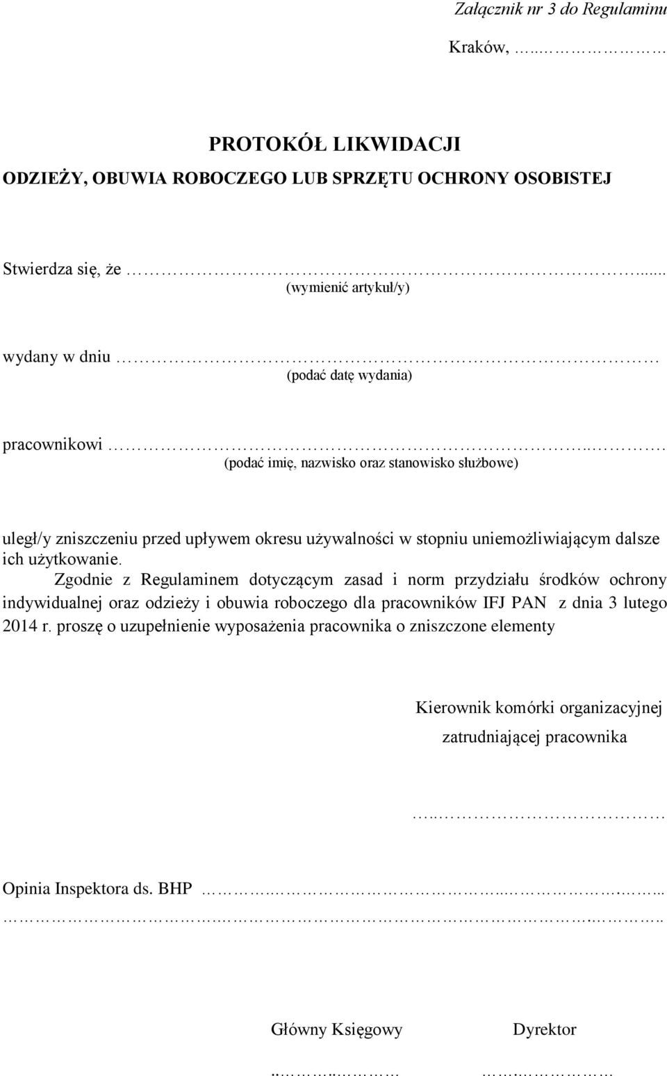 .. (podać imię, nazwisko oraz stanowisko służbowe) uległ/y zniszczeniu przed upływem okresu używalności w stopniu uniemożliwiającym dalsze ich użytkowanie.