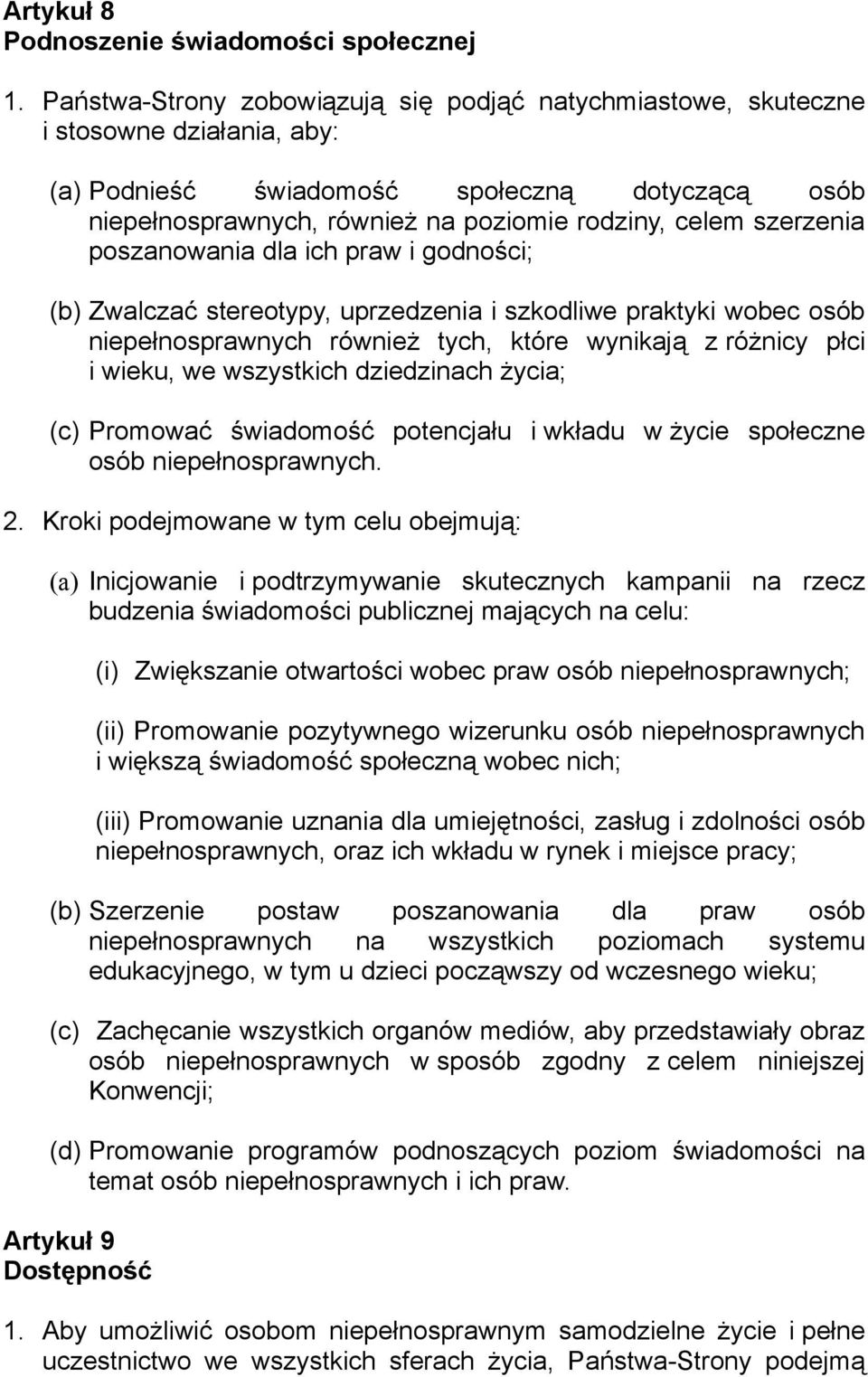 szerzenia poszanowania dla ich praw i godności; (b) Zwalczać stereotypy, uprzedzenia i szkodliwe praktyki wobec osób niepełnosprawnych również tych, które wynikają z różnicy płci i wieku, we