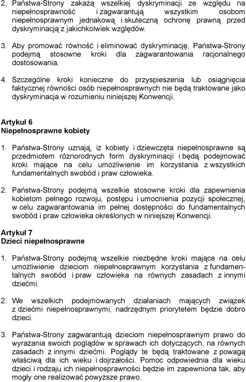 Szczególne kroki konieczne do przyspieszenia lub osiągnięcia faktycznej równości osób niepełnosprawnych nie będą traktowane jako dyskryminacja w rozumieniu niniejszej Konwencji.