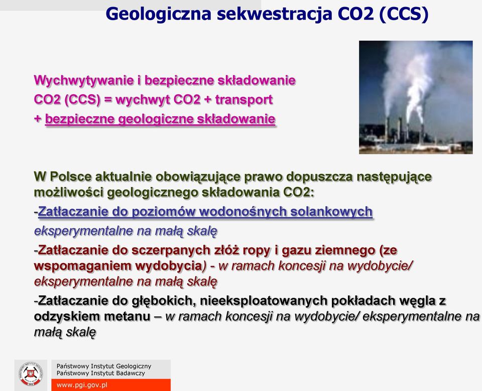 eksperymentalne na małą skalę -Zatłaczanie do sczerpanych złóż ropy i gazu ziemnego (ze wspomaganiem wydobycia) - w ramach koncesji na wydobycie/