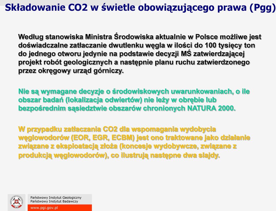 Nie są wymagane decyzje o środowiskowych uwarunkowaniach, o ile obszar badań (lokalizacja odwiertów) nie leży w obrębie lub bezpośrednim sąsiedztwie obszarów chronionych NATURA 2000.