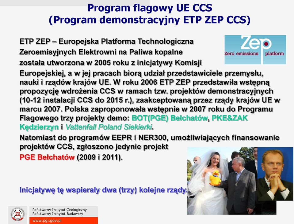 projektów demonstracyjnych (10-12 instalacji CCS do 2015 r.), zaakceptowaną przez rządy krajów UE w marcu 2007.