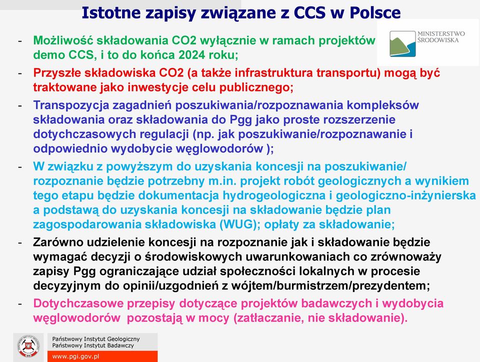 (np. jak poszukiwanie/rozpoznawanie i odpowiednio wydobycie węglowodorów ); - W związku z powyższym do uzyskania koncesji na poszukiwanie/ rozpoznanie będzie potrzebny m.in.