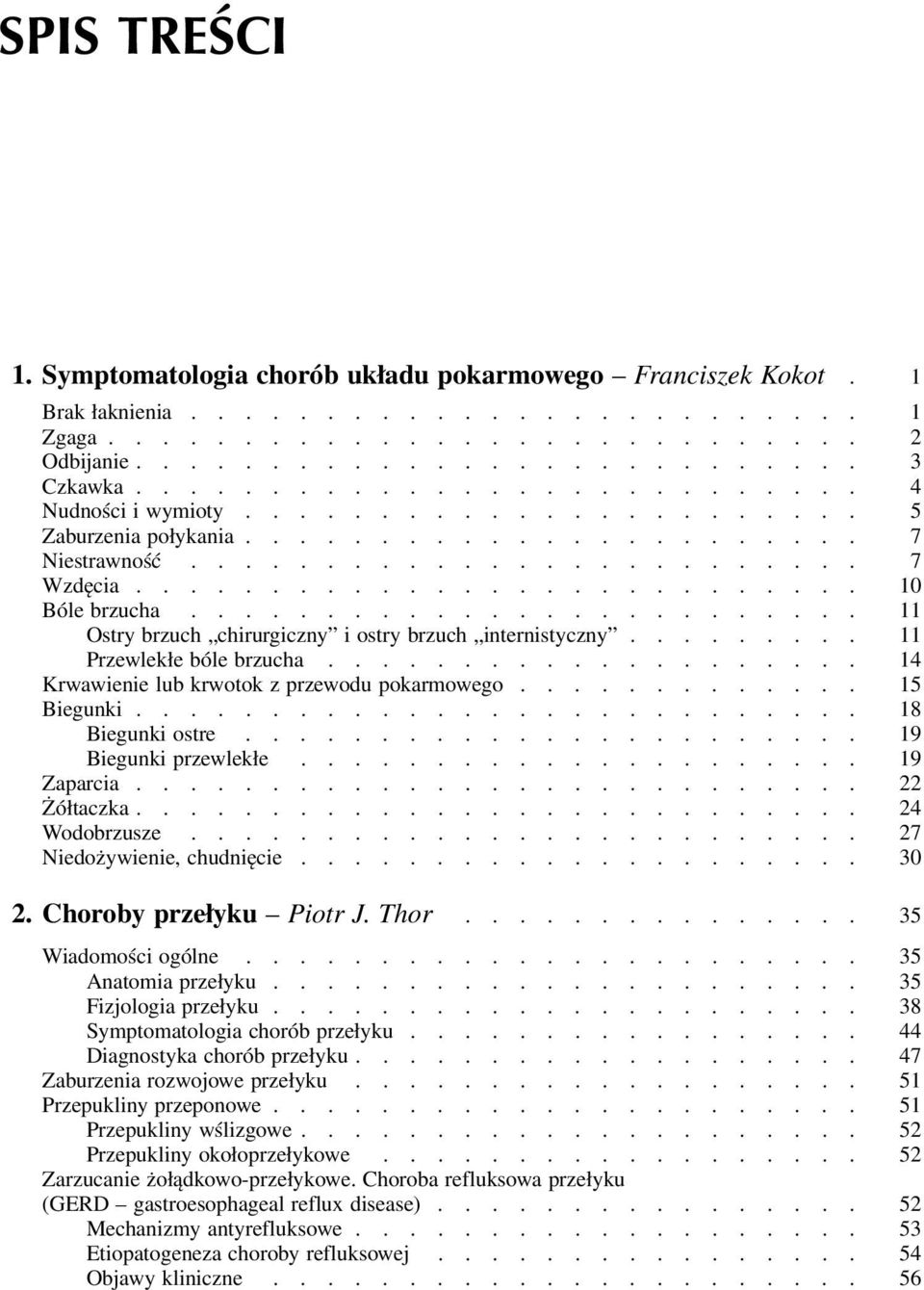 ........................ 11 Ostry brzuch chirurgiczny i ostry brzuch internistyczny......... 11 Przewlekłe bóle brzucha.................... 14 Krwawienie lub krwotok z przewodu pokarmowego.