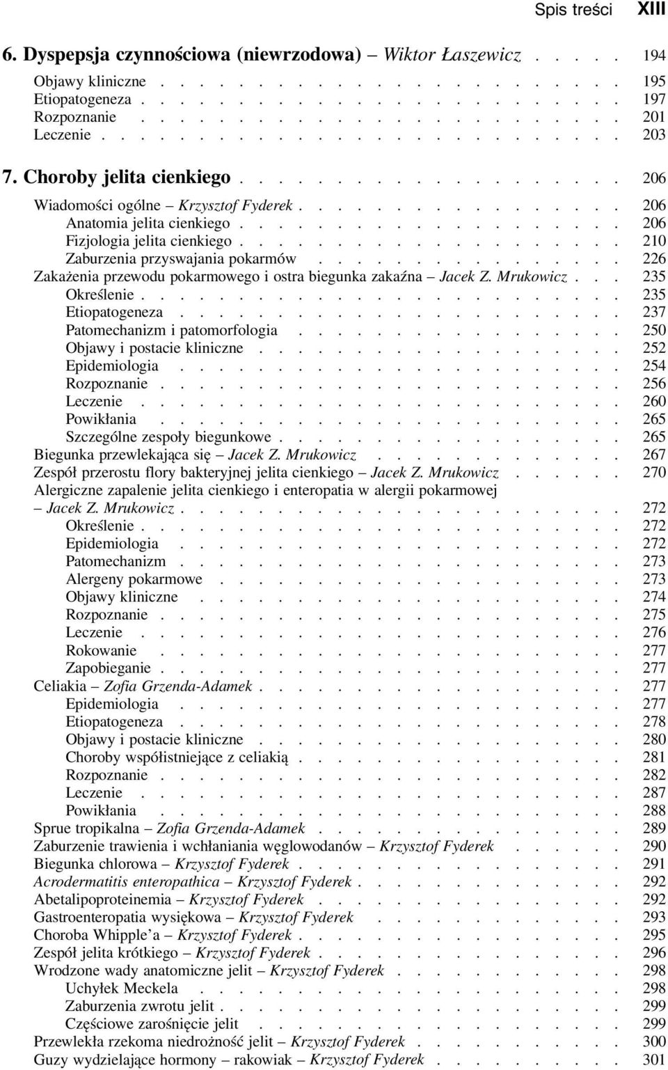 ................... 210 Zaburzenia przyswajania pokarmów................ 226 Zakażenia przewodu pokarmowego i ostra biegunka zakaźna Jacek Z. Mrukowicz... 235 Określenie......................... 235 Etiopatogeneza.