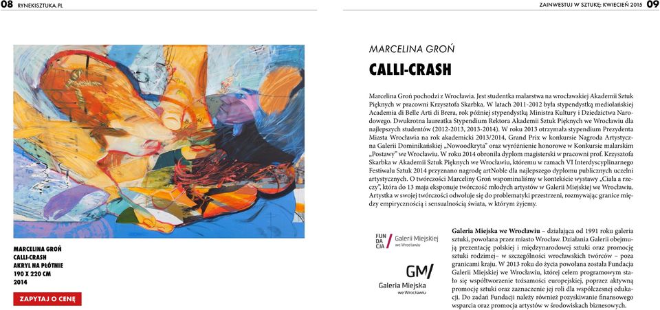 W latach 2011-2012 była stypendystką mediolańskiej Academia di Belle Arti di Brera, rok później stypendystką Ministra Kultury i Dziedzictwa Narodowego.