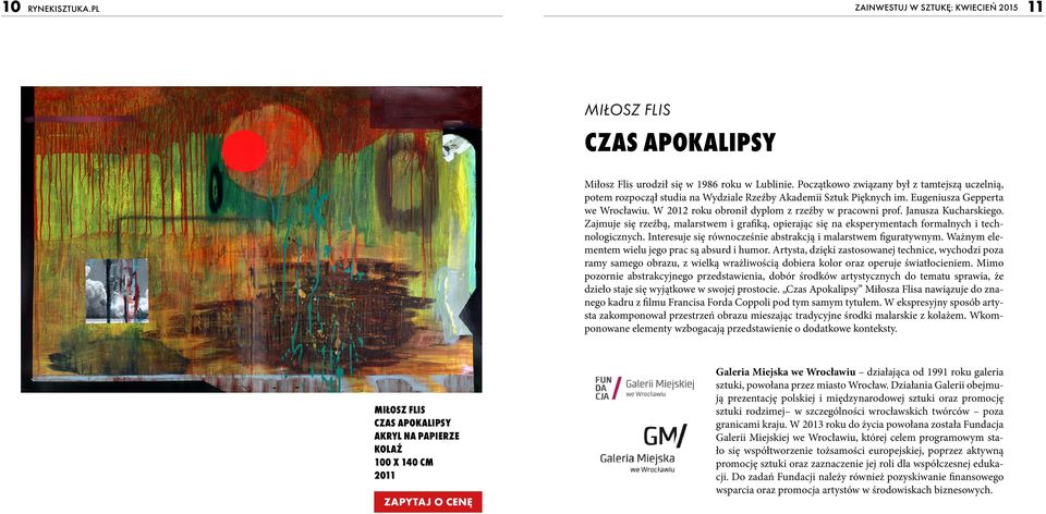 W 2012 roku obronił dyplom z rzeźby w pracowni prof. Janusza Kucharskiego. Zajmuje się rzeźbą, malarstwem i grafiką, opierając się na eksperymentach formalnych i technologicznych.