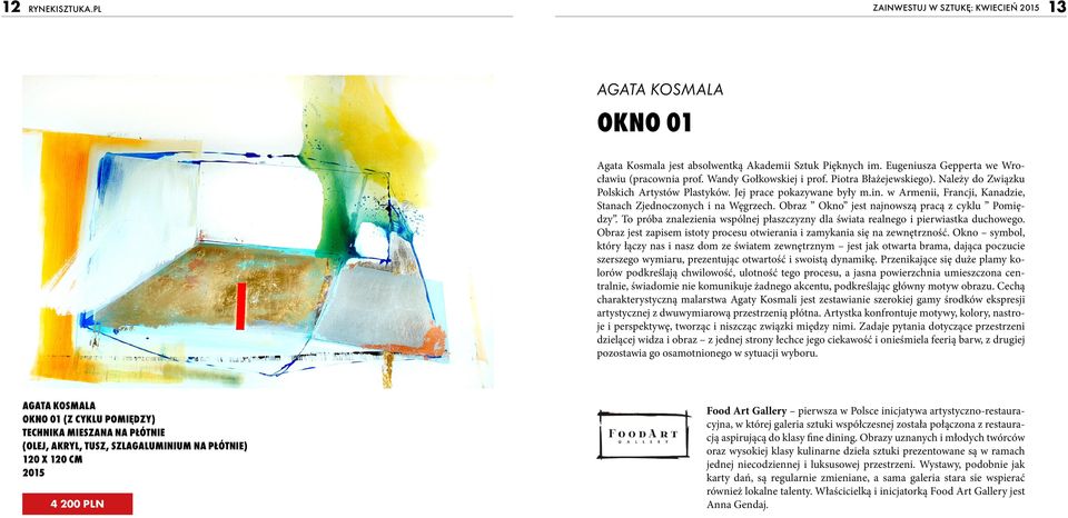 Obraz Okno jest najnowszą pracą z cyklu Pomiędzy. To próba znalezienia wspólnej płaszczyzny dla świata realnego i pierwiastka duchowego.