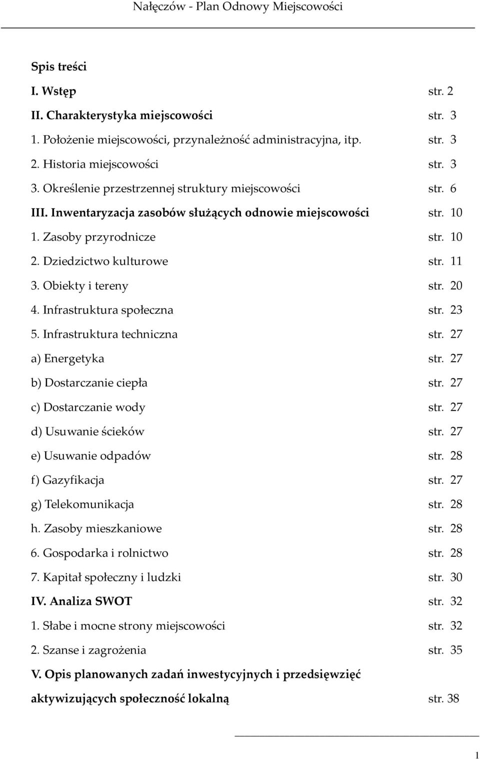 Obiekty i tereny str. 20 4. Infrastruktura społeczna str. 23 5. Infrastruktura techniczna str. 27 a) Energetyka str. 27 b) Dostarczanie ciepła str. 27 c) Dostarczanie wody str.
