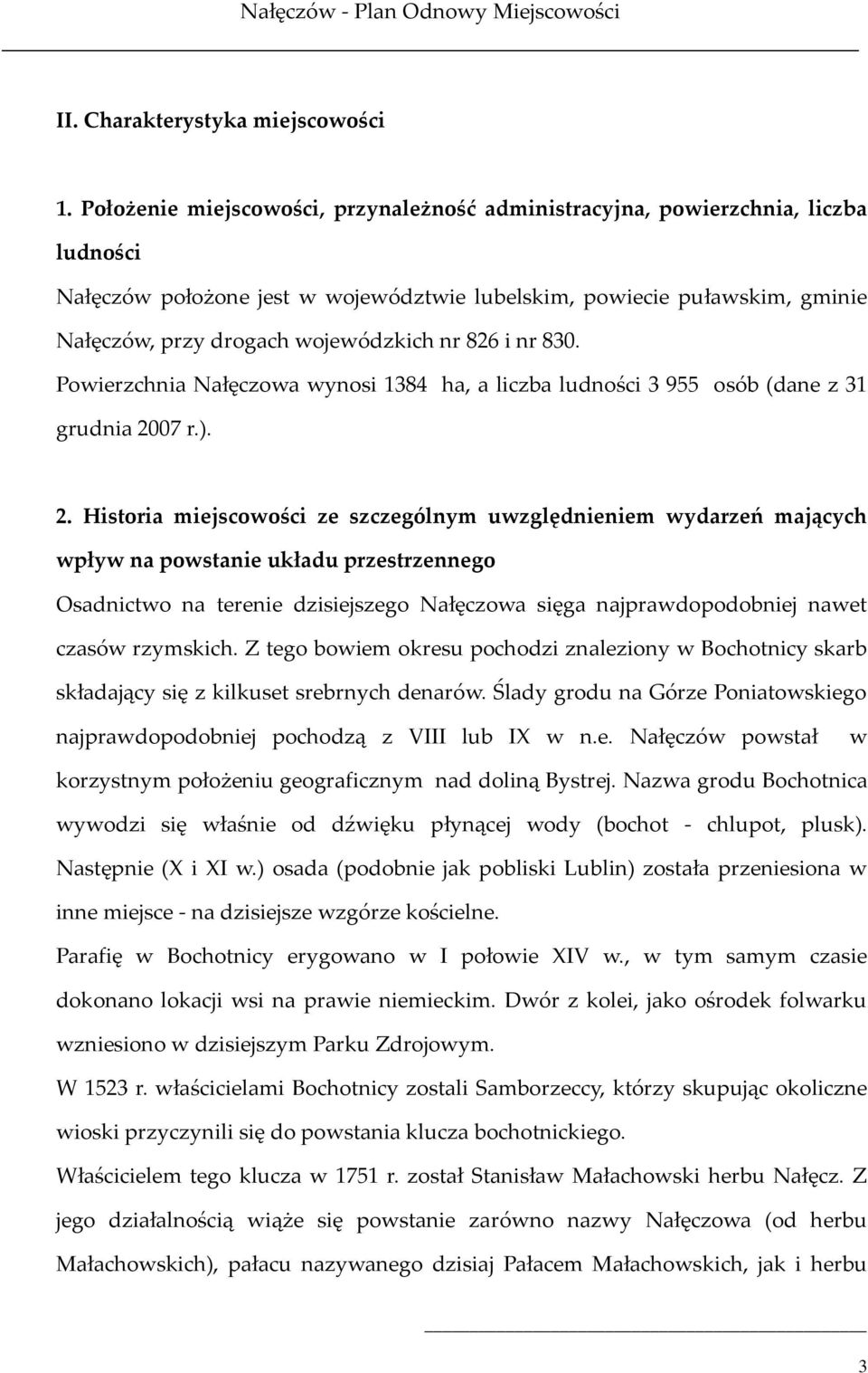 826 i nr 830. Powierzchnia Nałęczowa wynosi 1384 ha, a liczba ludności 3 955 osób (dane z 31 grudnia 20