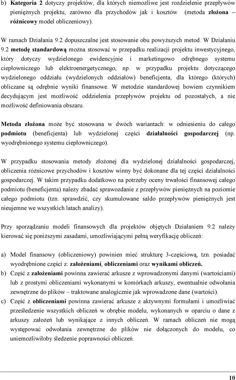 2 metodę standardową moŝna stosować w przepadku realizacji projektu inwestycyjnego, który dotyczy wydzielonego ewidencyjnie i marketingowo odrębnego systemu ciepłowniczego lub elektroenergetycznego,