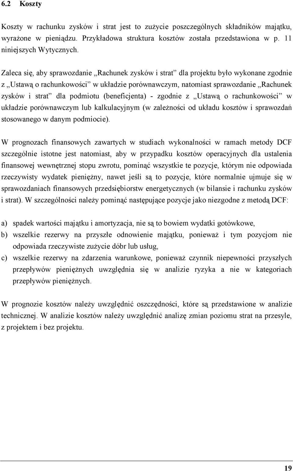 (beneficjenta) - zgodnie z Ustawą o rachunkowości w układzie porównawczym lub kalkulacyjnym (w zaleŝności od układu kosztów i sprawozdań stosowanego w danym podmiocie).