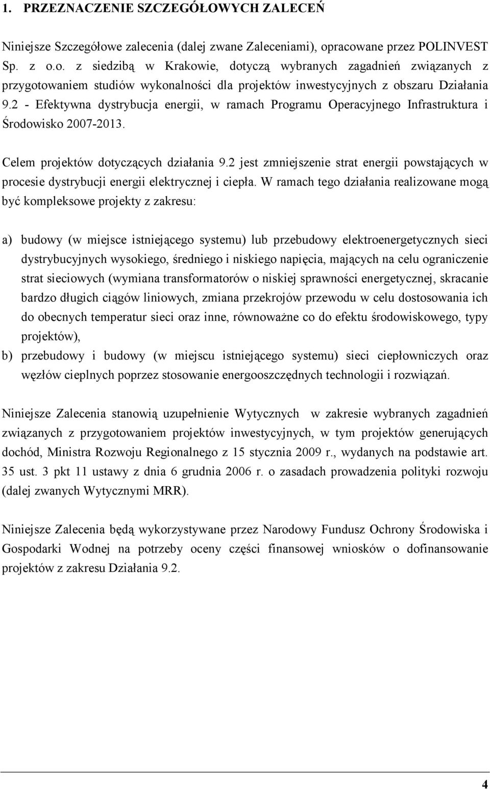 2 - Efektywna dystrybucja energii, w ramach Programu Operacyjnego Infrastruktura i Środowisko 2007-2013. Celem projektów dotyczących działania 9.