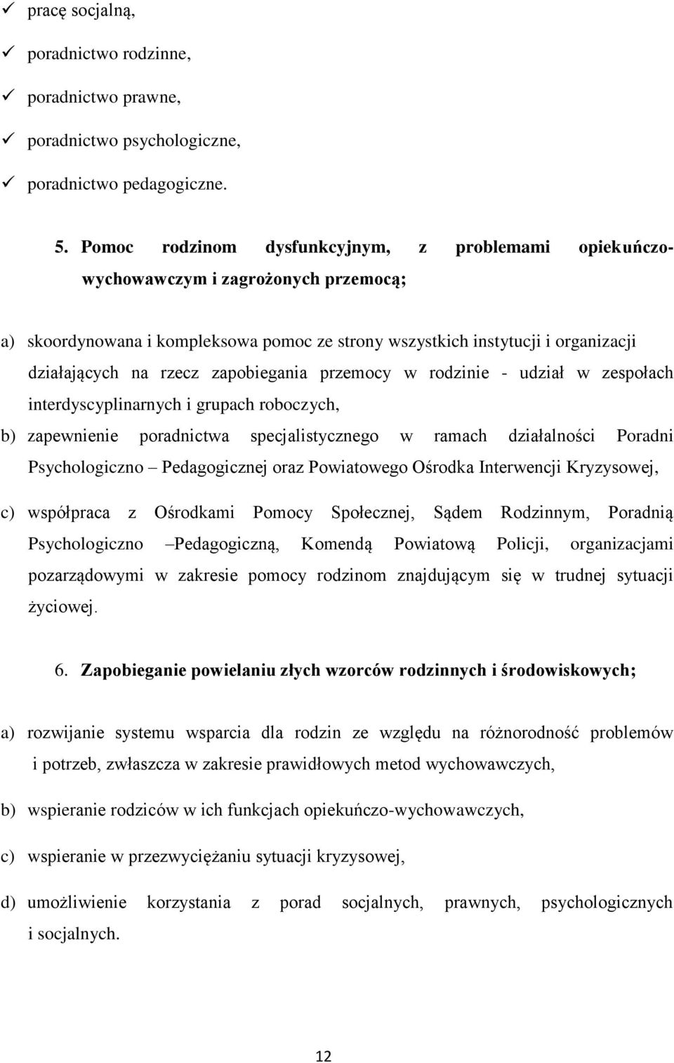 zapobiegania przemocy w rodzinie - udział w zespołach interdyscyplinarnych i grupach roboczych, b) zapewnienie poradnictwa specjalistycznego w ramach działalności Poradni Psychologiczno Pedagogicznej