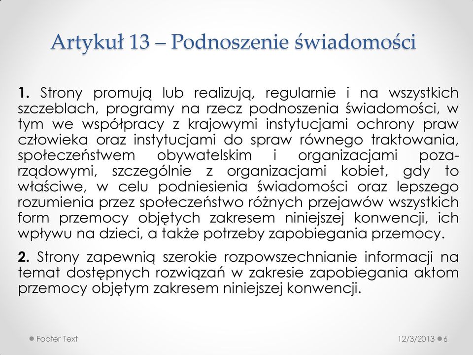 instytucjami do spraw równego traktowania, społeczeństwem obywatelskim i organizacjami pozarządowymi, szczególnie z organizacjami kobiet, gdy to właściwe, w celu podniesienia świadomości oraz