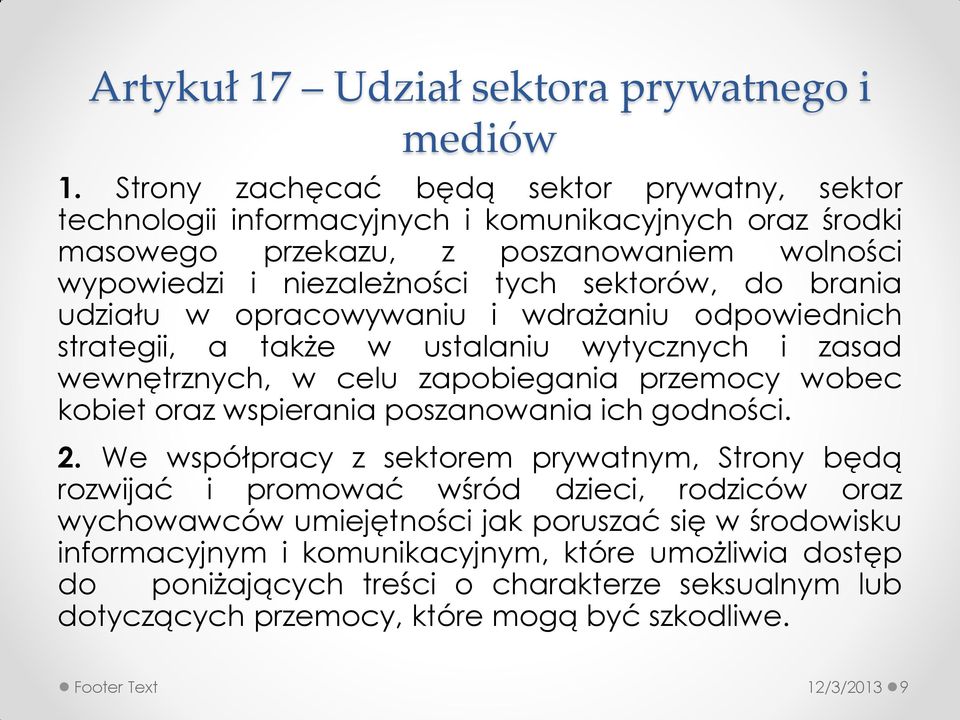 brania udziału w opracowywaniu i wdrażaniu odpowiednich strategii, a także w ustalaniu wytycznych i zasad wewnętrznych, w celu zapobiegania przemocy wobec kobiet oraz wspierania poszanowania ich