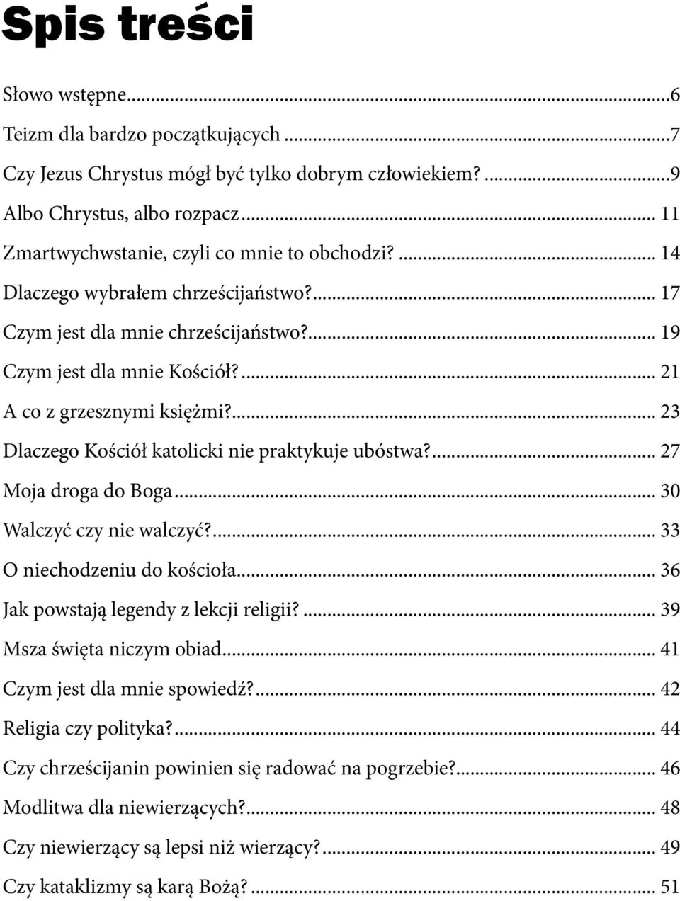 21 A co z grzesznymi księżmi? 23 Dlaczego Kościół katolicki nie praktykuje ubóstwa? 27 Moja droga do Boga 30 Walczyć czy nie walczyć?