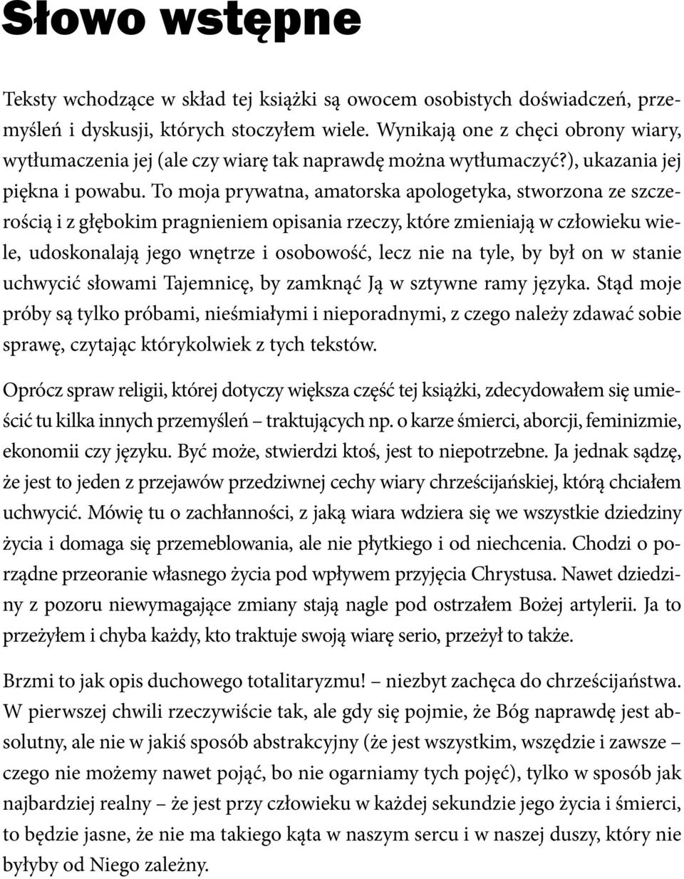 To moja prywatna, amatorska apologetyka, stworzona ze szczerością i z głębokim pragnieniem opisania rzeczy, które zmieniają w człowieku wiele, udoskonalają jego wnętrze i osobowość, lecz nie na tyle,