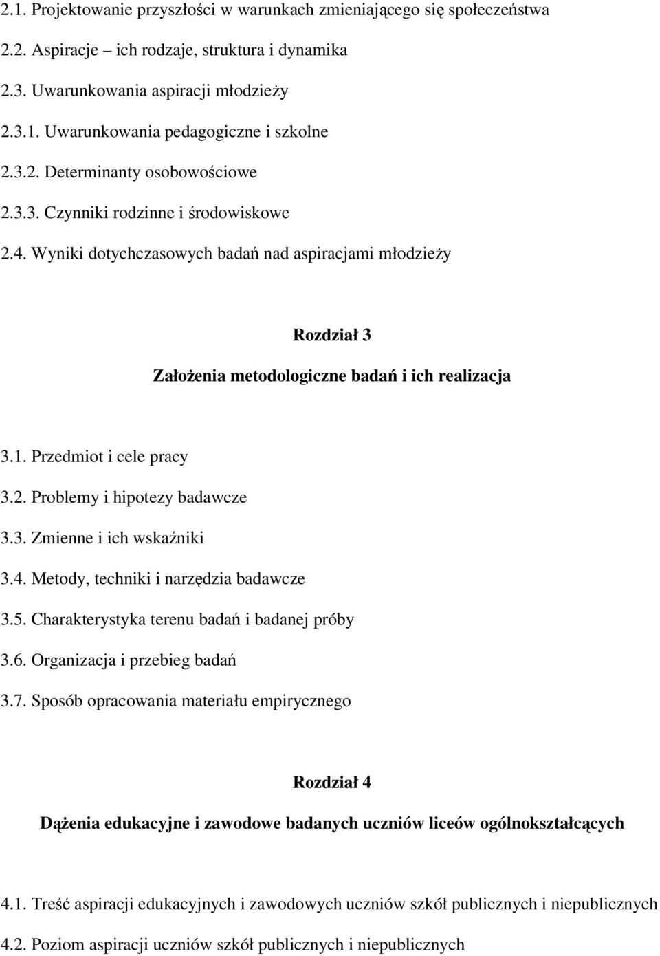 Przedmiot i cele pracy 3.2. Problemy i hipotezy badawcze 3.3. Zmienne i ich wskaźniki 3.4. Metody, techniki i narzędzia badawcze 3.5. Charakterystyka terenu badań i badanej próby 3.6.