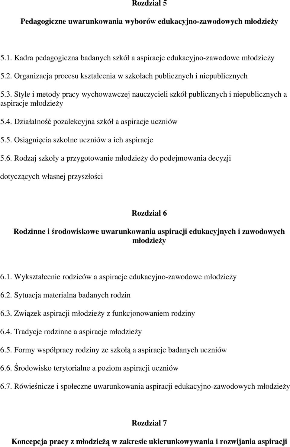 Działalność pozalekcyjna szkół a aspiracje uczniów 5.5. Osiągnięcia szkolne uczniów a ich aspiracje 5.6.