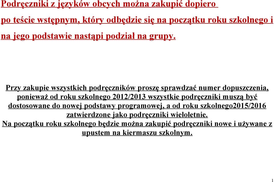 Przy zakupie wszystkich podręczników proszę sprawdzać numer dopuszczenia, ponieważ od roku szkolnego 2012/2013 wszystkie podręczniki