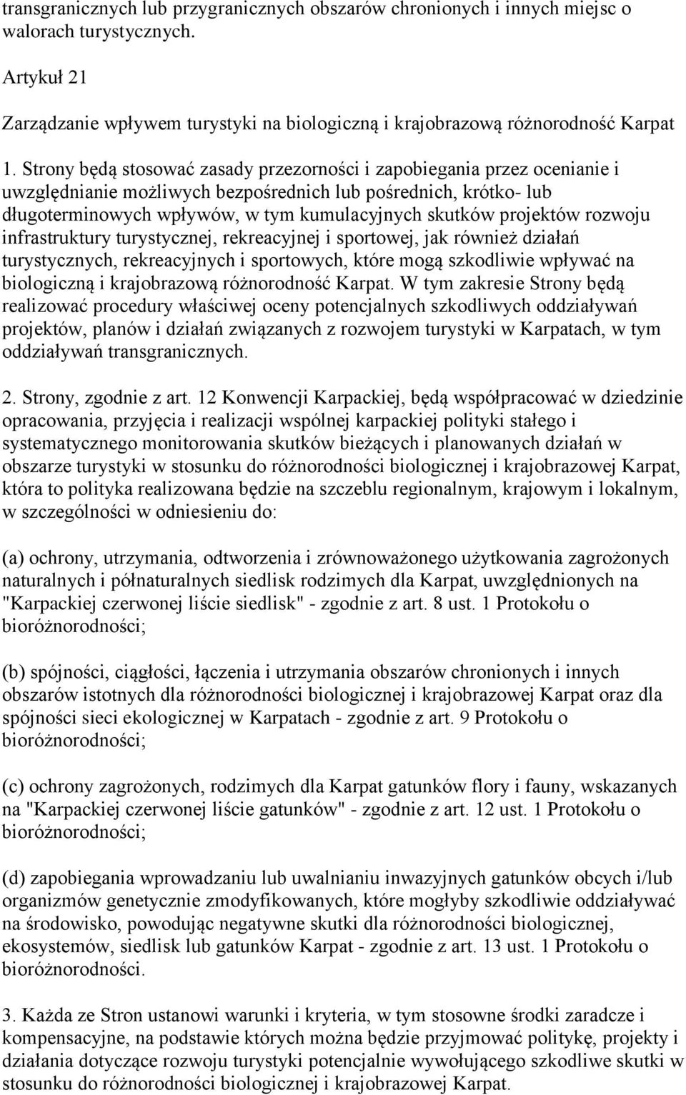 projektów rozwoju infrastruktury turystycznej, rekreacyjnej i sportowej, jak również działań turystycznych, rekreacyjnych i sportowych, które mogą szkodliwie wpływać na biologiczną i krajobrazową