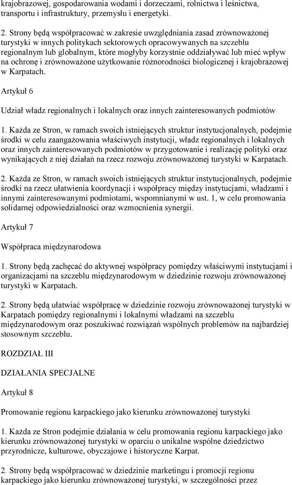 oddziaływać lub mieć wpływ na ochronę i zrównoważone użytkowanie różnorodności biologicznej i krajobrazowej w Karpatach.