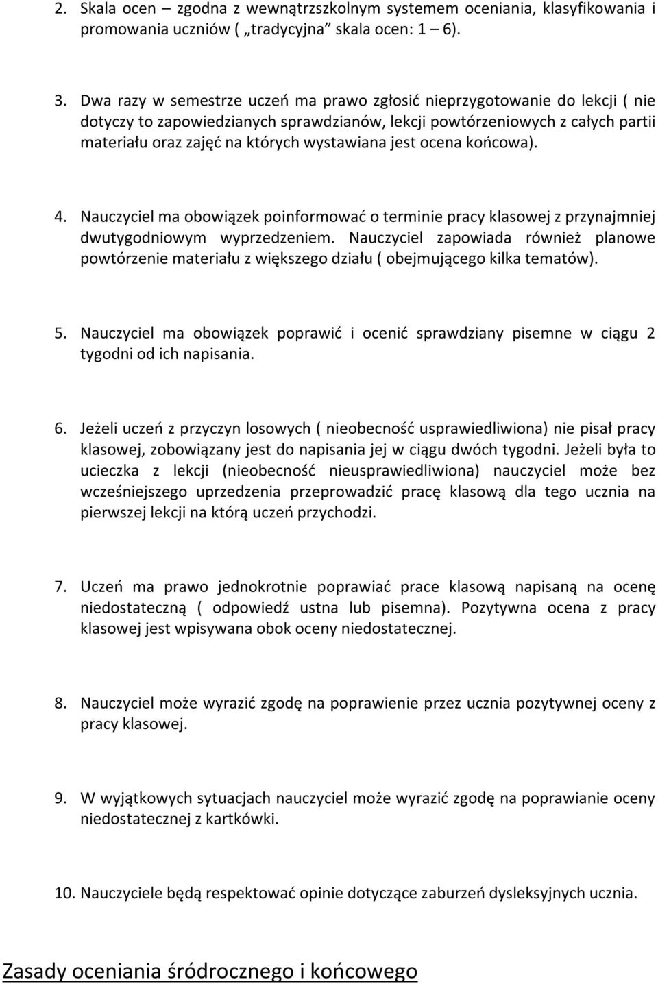 jest ocena końcowa). 4. Nauczyciel ma obowiązek poinformować o terminie pracy klasowej z przynajmniej dwutygodniowym wyprzedzeniem.