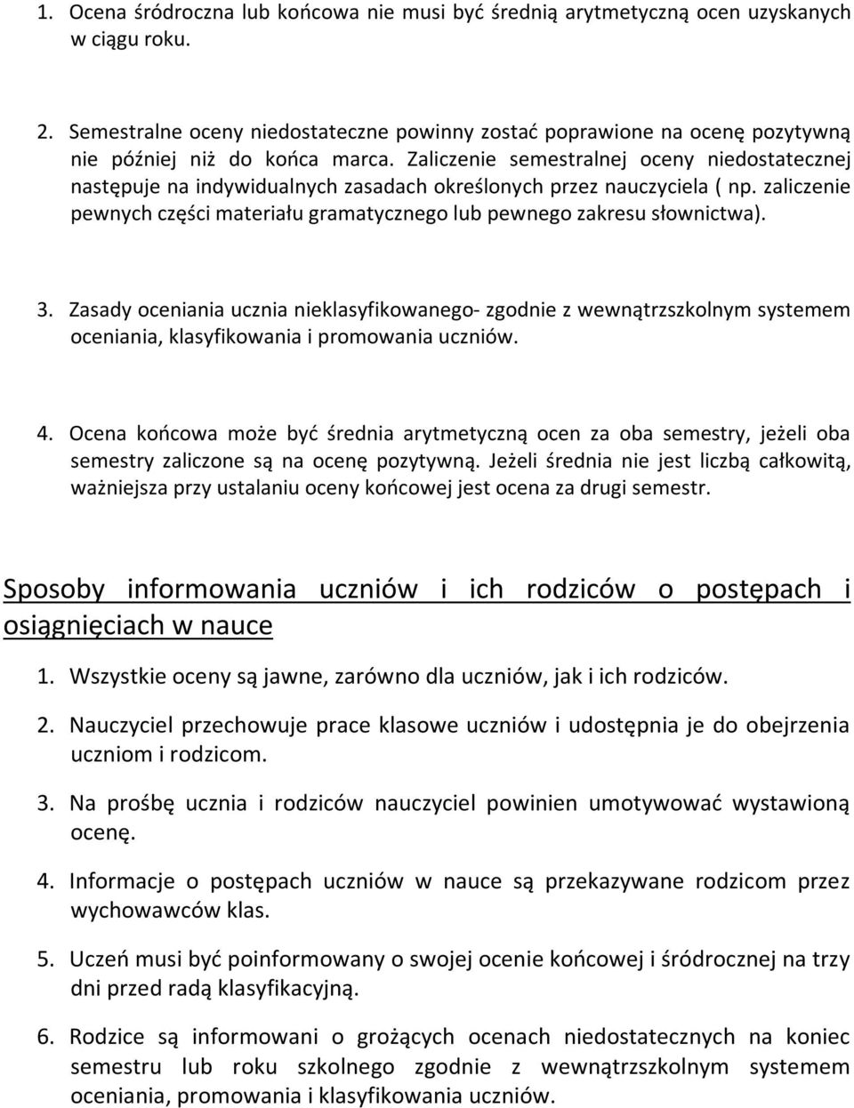 Zaliczenie semestralnej oceny niedostatecznej następuje na indywidualnych zasadach określonych przez nauczyciela ( np.