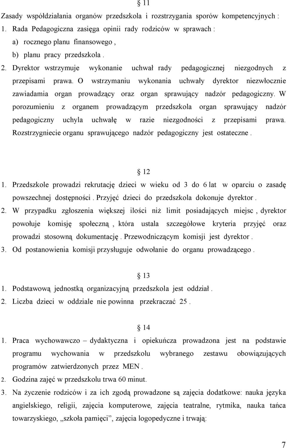 Dyrektor wstrzymuje wykonanie uchwał rady pedagogicznej niezgodnych z przepisami prawa.