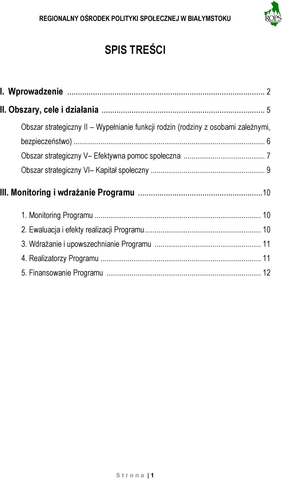 .. 6 Obszar strategiczny V Efektywna pomoc społeczna... 7 Obszar strategiczny VI Kapitał społeczny... 9 III.